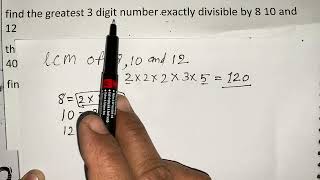 Find the greatest three digit number exactly divisible by 8 10 & 12 | Mathematics Surendra Khilery