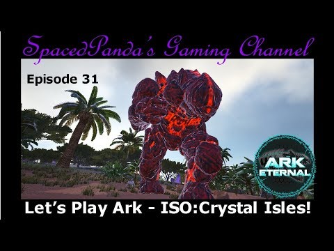 Ark Eternal: ISO:Crystal Isles - How NOT to tame a Lava Golem! E31