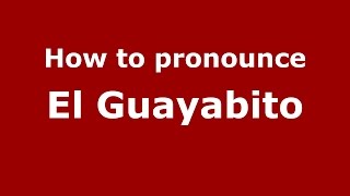 How to pronounce El Guayabito