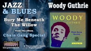 Woody Guthrie - Bury Me Beneath The Willow