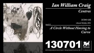 Ian William Craig - A Circle Without Having A Curve (Centres)