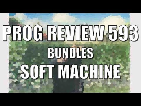 Prog Review 593 - Bundles - Soft Machine