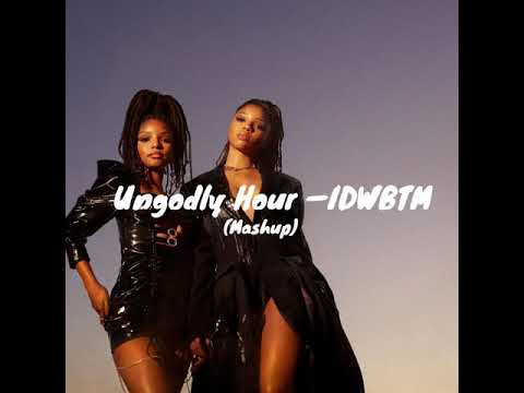 Ungodly Hour - Chloe x Halle (mashup) IDWBTM