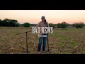 Bad News Official Acoustic Video