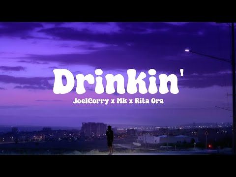 JoelCorry x MK x Rita Ora - Drinkin' ( Lyrics)