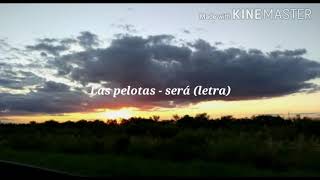 Download lagu Las pelotas - Será (Letra) mp3