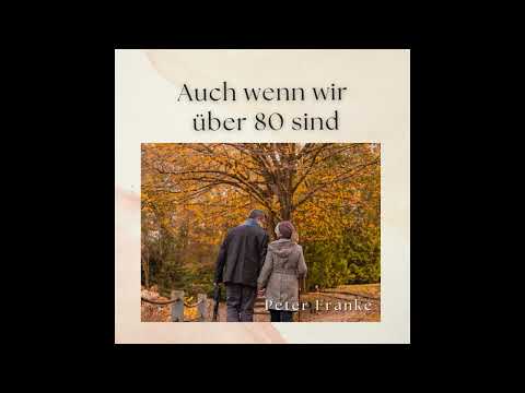Auch Wenn Wir Über 80 Sind - Peter Franke
