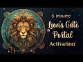 5 Minute Lion's Gate Portal Activation: Energy of the Cosmos (Guided Meditation)