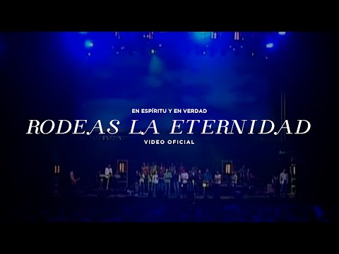 En Espíritu Y En Verdad - Rodeas La Eternidad