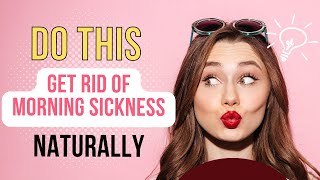 Morning Sickness Remedies: Reduce Pregnancy Nausea Naturally (Backed by Science)