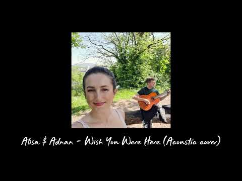 Alisa & Adnan - Wish you were here (Acoustic cover)