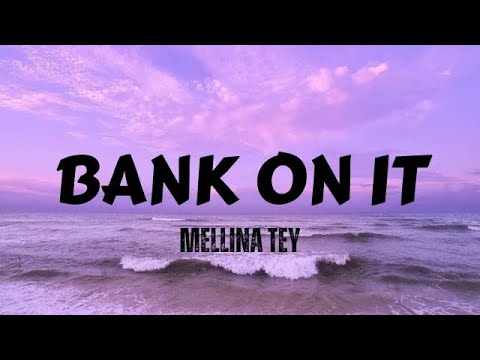 Mellina Tey - Bank On It (Lyrics)