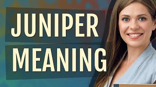 Juniper | meaning of Juniper