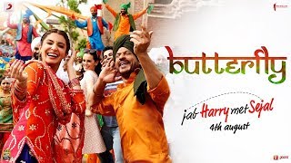 Butterfly – Jab Harry Met Sejal | Anushka Sharma | Shah Rukh Khan | Pritam | Imtiaz Ali