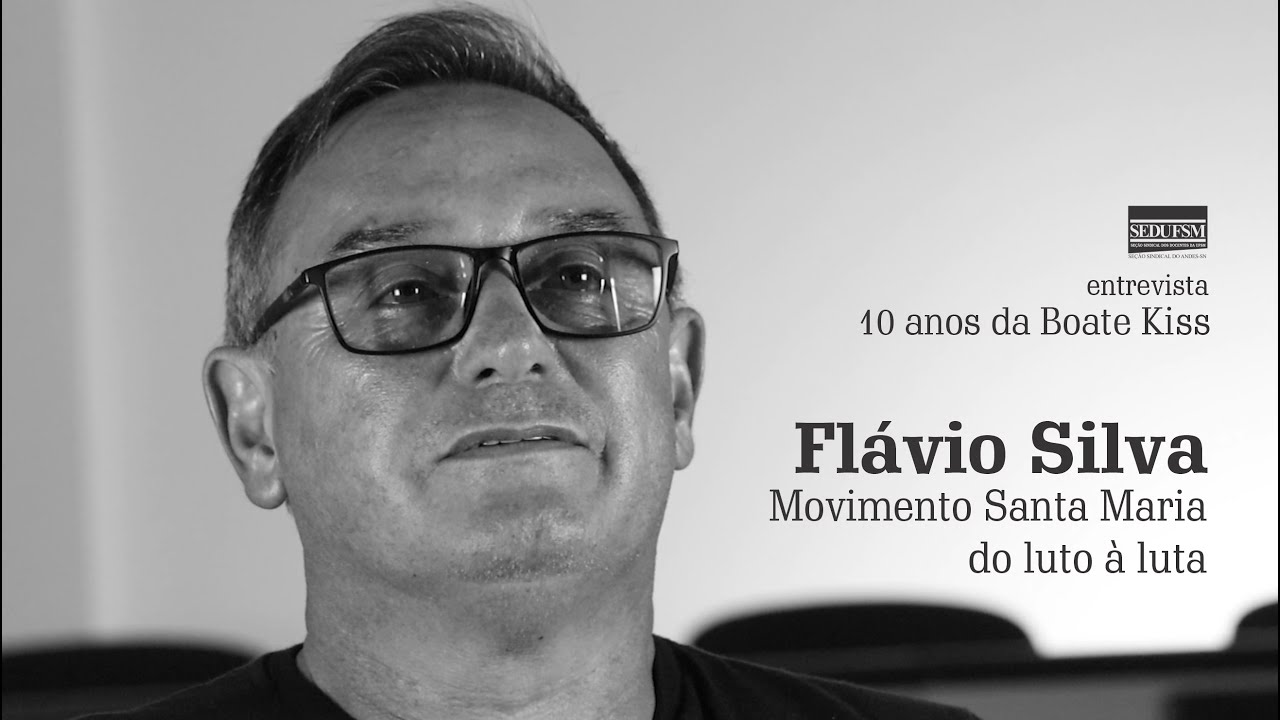 Entrevista com Flávio Silva (Santa Maria do luto à luta)