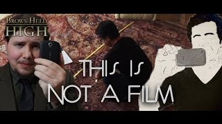 This is Not a Film, but It's Definitely Filmmaking - Brows Held High