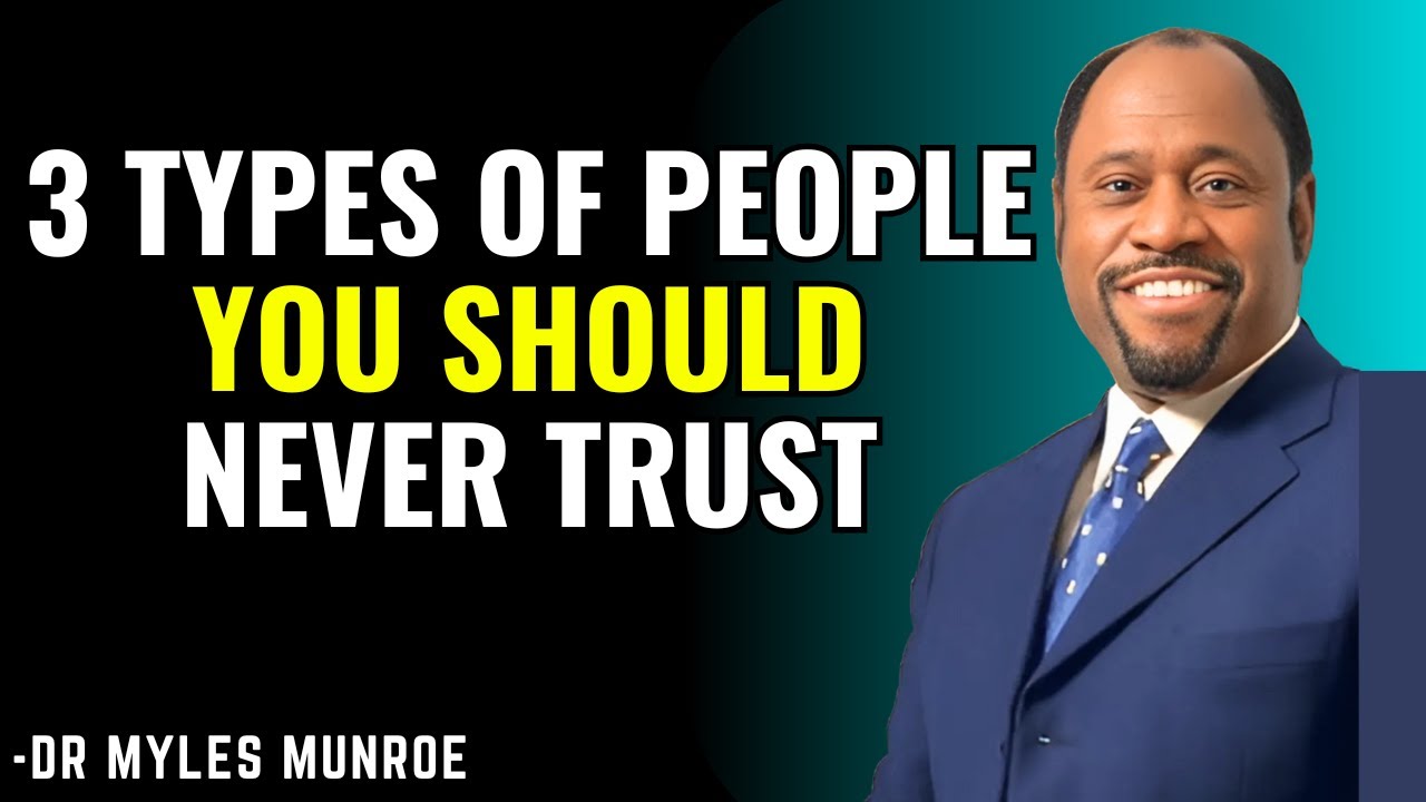 3 Types of People You Should Never Trust: Dr. Myles Munroe’s Essential Advice