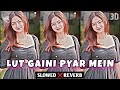 Lut Gaini Pyar Mein Slowed Reverb Neelkamal Singh LoFi Remix By Vishal Giri