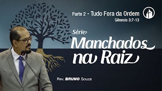 Parte 2 - Tudo Fora da Ordem - Rev. Bruno Souza