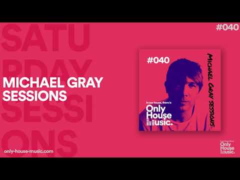 Michael Gray Sessions - Only House Music Sessions #40