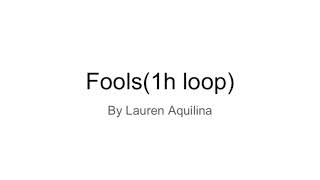 Fools by Lauren Aquilina (1hour loop)