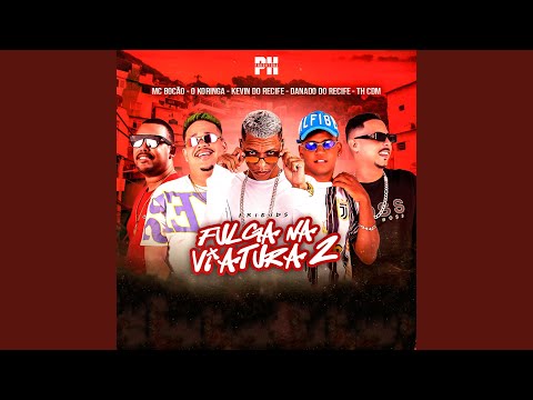 Fulga na Viatura 2 (feat. MC Bocão, O koringa & Danado do Recife)