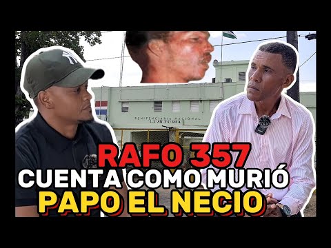 RAFO357 NARRA LOS ÚLTIMOS MOMENTOS DEL TEMIDO PAPO EL NECIO EL MATA POLICÍAS