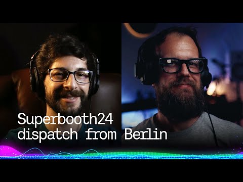 Superbooth24 dispatch from Berlin, we spoke with some of our favorite exhibitors