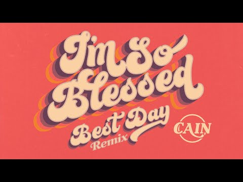 CAIN - I'm So Blessed (Best Day Remix) [Official Audio Video]