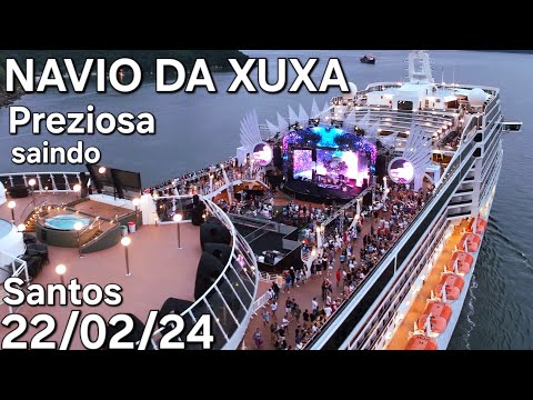 SHIP OF XUXA PREZIOSA leaving SANTOS 02/22/2024 @naviodecruzeiroenovidades #xuxa #naviodaxuxa #msc