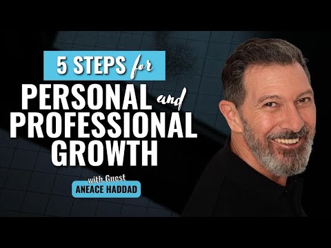 5 Steps for Personal and Professional Growth with Aneace Haddad