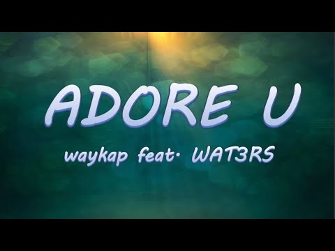 Adore U - waykap feat. WAT3RS | Lyrics / Lyric Video