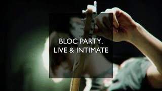 Bloc Party. Live &amp; Intimate - Complete Session [edited]