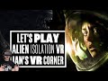 Alien Isolation's VR Mod Is So Scary It Almost Broke Me! - Ian's VR Corner