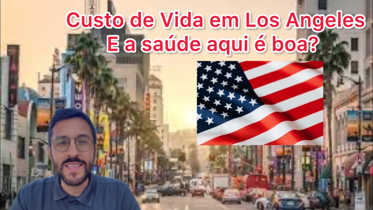 Custo de vida em Los Angeles, e o sistema de saúde nos Estados Unidos! Vale a pena?