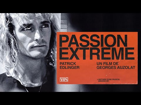 PASSION EXTRÊME + HISTOIRE D'UNE PASSION (Making Of, 1988) PATRICK EDLINGER