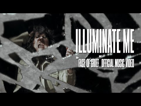 Illuminate Me - Face of Grief (Official Music Video)