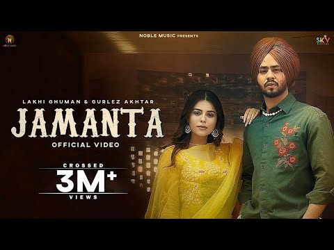 Lakhi Ghuman : Jamanta Ft. Gurlez Akhtar | Geet Goraya | Gopi Sarpanch | New Punjabi Songs 2024