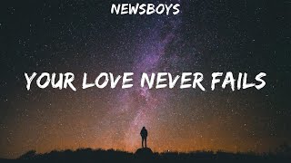 Newsboys ~ Your Love Never Fails # lyrics