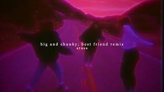 will.i.am, big and chunky; best friend remix (tik tok version) (it&#39;s all in the way she moves)