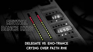 Delegate vs. Emo-Trance - Crying Over Faith Rmx [HQ]