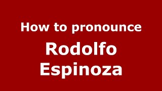 How to pronounce Rodolfo Espinoza