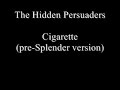 The Hidden Persuaders - Cigarette (pre-Splender version)
