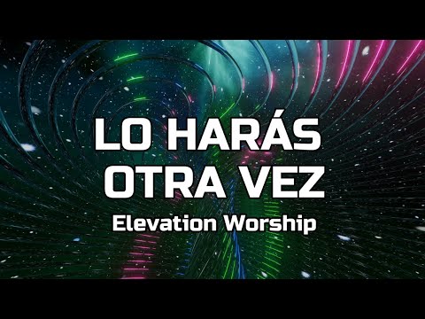 21 LO HARÁS OTRA VEZ | Elevation Worship | (Letras) #loharasotravez #elevationworship #notasdivinas