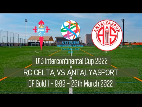Live U13 Intercontinental Cup - QF - RC Celta vs Antalyaspor - 2022 Dubai