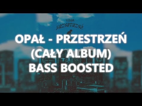 OPAŁ - PRZESTRZEŃ (CAŁY ALBUM) | BASS BOOSTED