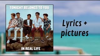 In Real Life - Tonight Belongs To You (Lyrics &amp; Pictures)