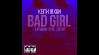 Keith Dixon-Bad Girl feat. Clyde Carson (Dirty) Audio