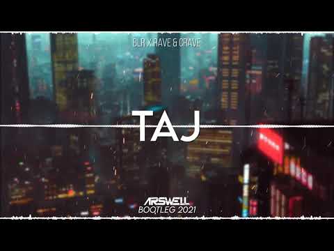 BLR X RAVE & CRAVE - Taj (ARSWELL BOOTLEG 2021)