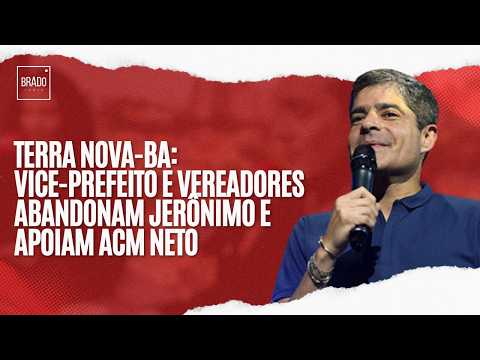 TERRA NOVA-BA: VICE-PREFEITO E VEREADORES ABANDONAM JERÔNIMO E APOIAM ACM NETO